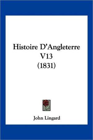 Histoire D'Angleterre V13 (1831) de John Lingard