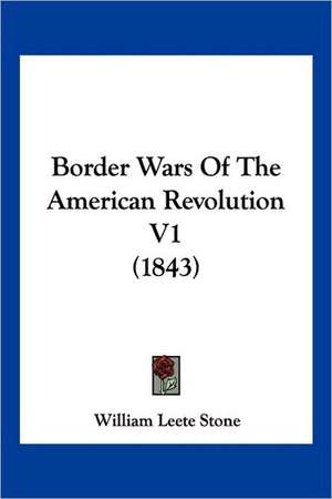 Border Wars Of The American Revolution V1 (1843) de William Leete Stone