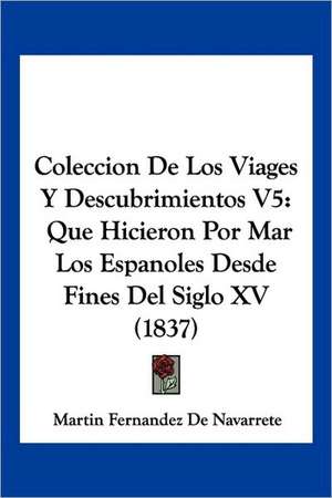 Coleccion De Los Viages Y Descubrimientos V5 de Martin Fernandez De Navarrete