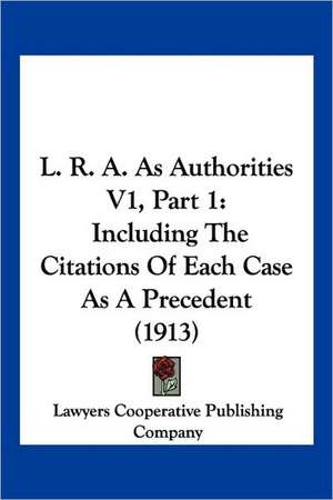 L. R. A. As Authorities V1, Part 1 de Lawyers Cooperative Publishing Company