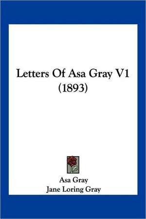 Letters Of Asa Gray V1 (1893) de Asa Gray