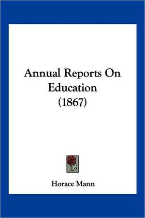 Annual Reports On Education (1867) de Horace Mann