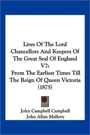 Lives Of The Lord Chancellors And Keepers Of The Great Seal Of England V7 de John Campbell Campbell