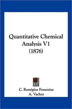 Quantitative Chemical Analysis V1 (1876) de C. Remigius Fresenius