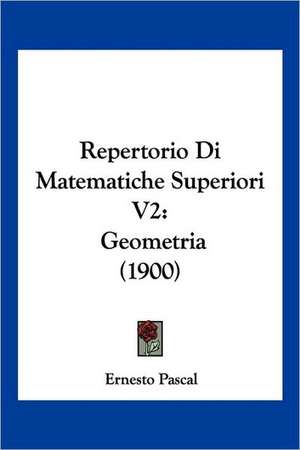 Repertorio Di Matematiche Superiori V2 de Ernesto Pascal