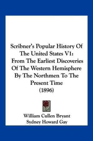 Scribner's Popular History Of The United States V1 de William Cullen Bryant