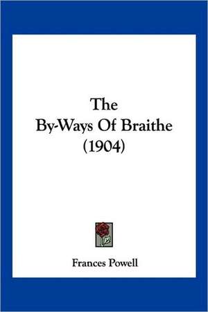 The By-Ways Of Braithe (1904) de Frances Powell