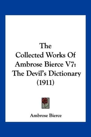 The Collected Works Of Ambrose Bierce V7 de Ambrose Bierce