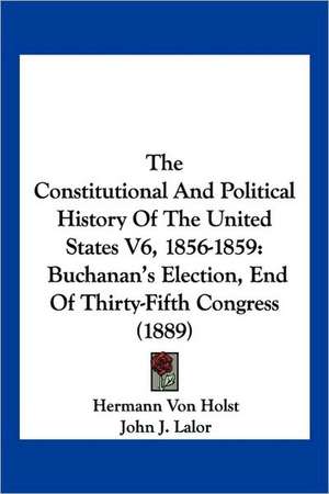 The Constitutional And Political History Of The United States V6, 1856-1859 de Hermann Von Holst