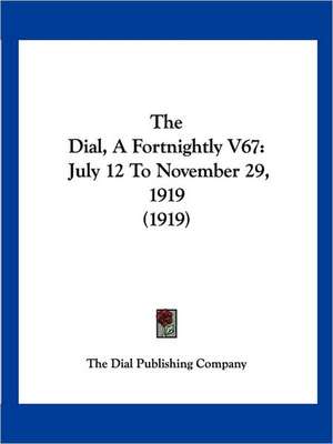 The Dial, A Fortnightly V67 de The Dial Publishing Company