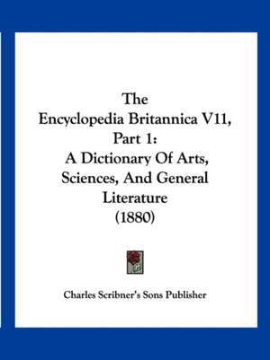 The Encyclopedia Britannica V11, Part 1 de Charles Scribner'S Sons Publisher