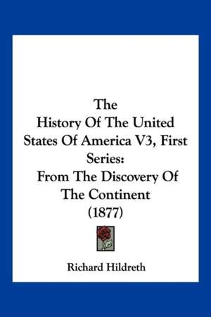 The History Of The United States Of America V3, First Series de Richard Hildreth