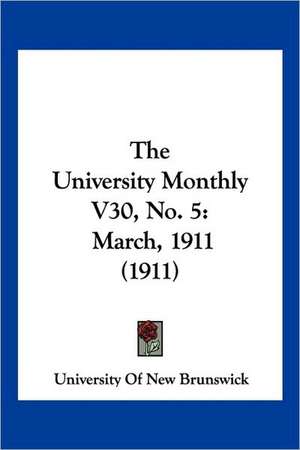 The University Monthly V30, No. 5 de University Of New Brunswick