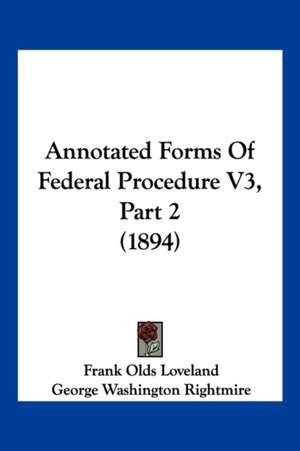 Annotated Forms Of Federal Procedure V3, Part 2 (1894) de Frank Olds Loveland