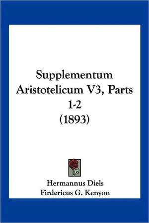 Supplementum Aristotelicum V3, Parts 1-2 (1893) de Firdericus G. Kenyon