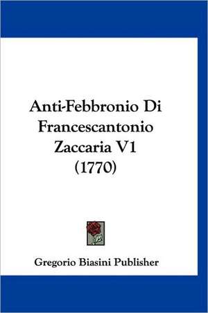 Anti-Febbronio Di Francescantonio Zaccaria V1 (1770) de Gregorio Biasini Publisher