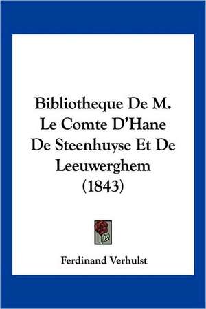 Bibliotheque De M. Le Comte D'Hane De Steenhuyse Et De Leeuwerghem (1843) de Ferdinand Verhulst