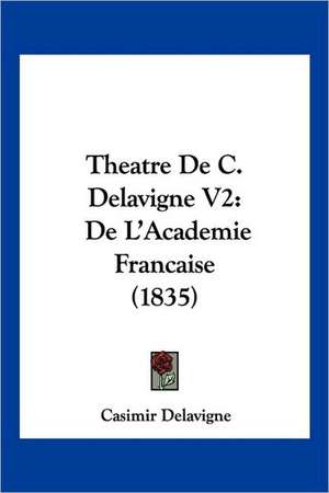 Theatre De C. Delavigne V2 de Casimir Delavigne