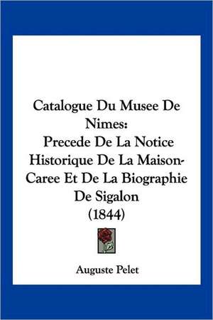 Catalogue Du Musee De Nimes de Auguste Pelet