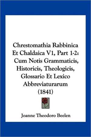 Chrestomathia Rabbinica Et Chaldaica V1, Part 1-2 de Joanne Theodoro Beelen