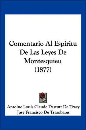 Comentario Al Espiritu de Las Leyes de Montesquieu (1877) de Antoine Louis Claude Destutt De Tracy