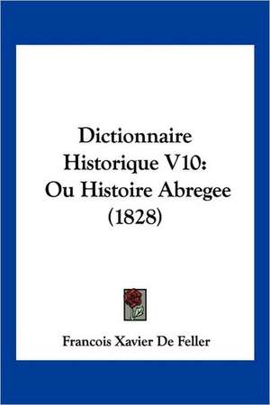 Dictionnaire Historique V10 de Francois Xavier De Feller