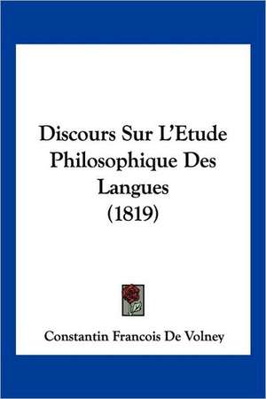 Discours Sur L'Etude Philosophique Des Langues (1819) de Constantin Francois De Volney