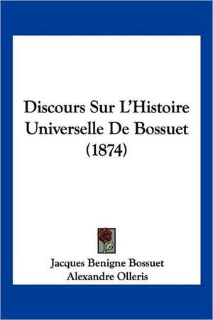 Discours Sur L'Histoire Universelle De Bossuet (1874) de Jacques Benigne Bossuet