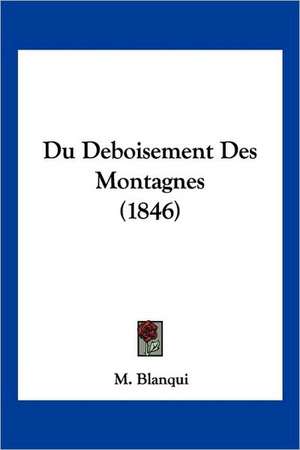 Du Deboisement Des Montagnes (1846) de M. Blanqui