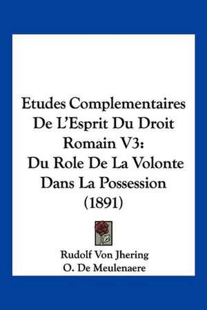 Etudes Complementaires De L'Esprit Du Droit Romain V3 de Rudolf Von Jhering