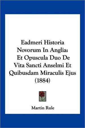 Eadmeri Historia Novorum In Anglia de Martin Rule