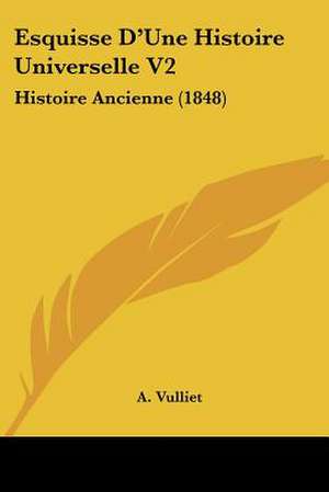 Esquisse D'Une Histoire Universelle V2 de A. Vulliet