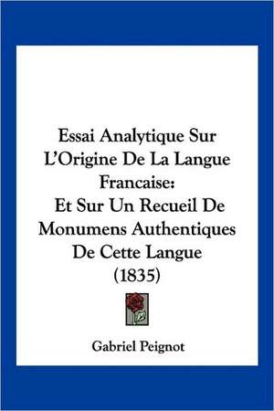 Essai Analytique Sur L'Origine De La Langue Francaise de Gabriel Peignot