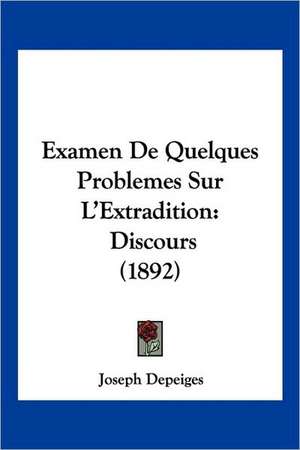 Examen De Quelques Problemes Sur L'Extradition de Joseph Depeiges