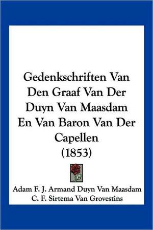 Gedenkschriften Van Den Graaf Van Der Duyn Van Maasdam En Van Baron Van Der Capellen (1853) de Adam F. J. Armand Duyn van Maasdam