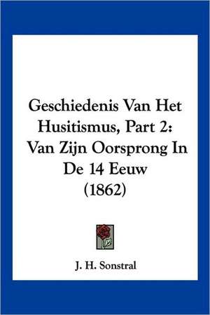 Geschiedenis Van Het Husitismus, Part 2 de J. H. Sonstral