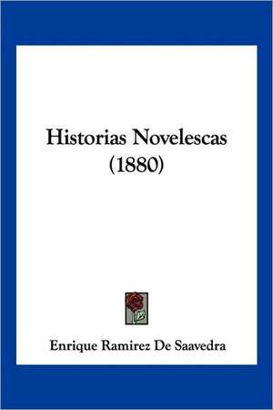 Historias Novelescas (1880) de Enrique Ramirez De Saavedra