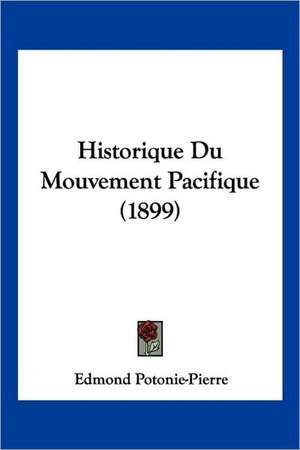 Historique Du Mouvement Pacifique (1899) de Edmond Potonie-Pierre