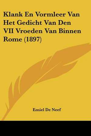 Klank En Vormleer Van Het Gedicht Van Den VII Vroeden Van Binnen Rome (1897) de Emiel De Neef