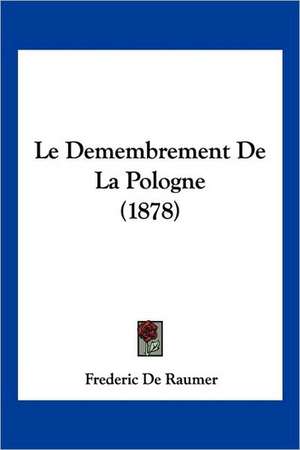 Le Demembrement De La Pologne (1878) de Frederic De Raumer