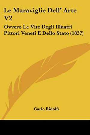 Le Maraviglie Dell' Arte V2 de Carlo Ridolfi