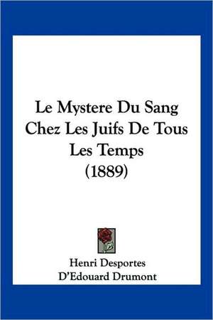 Le Mystere Du Sang Chez Les Juifs de Tous Les Temps (1889) de Henri Desportes