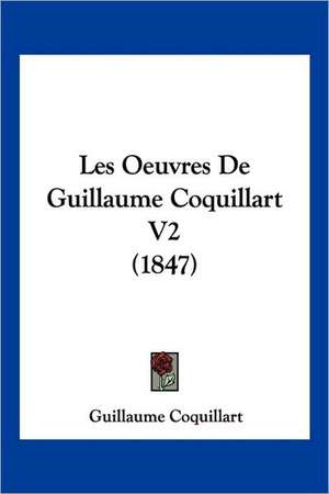 Les Oeuvres De Guillaume Coquillart V2 (1847) de Guillaume Coquillart