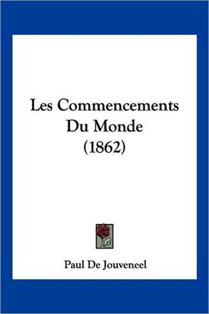 Les Commencements Du Monde (1862) de Paul De Jouveneel