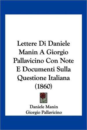 Lettere Di Daniele Manin A Giorgio Pallavicino Con Note E Documenti Sulla Questione Italiana (1860) de Daniele Manin