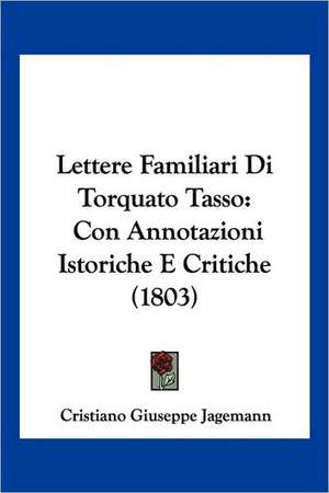 Lettere Familiari Di Torquato Tasso de Cristiano Giuseppe Jagemann