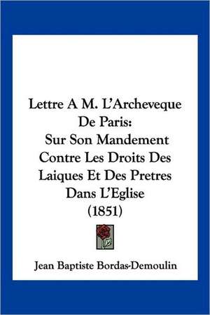 Lettre A M. L'Archeveque De Paris de Jean Baptiste Bordas-Demoulin