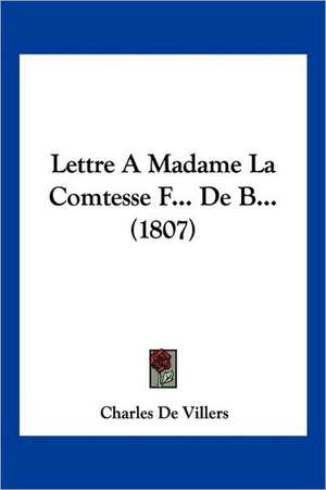 Lettre A Madame La Comtesse F... De B... (1807) de Charles De Villers