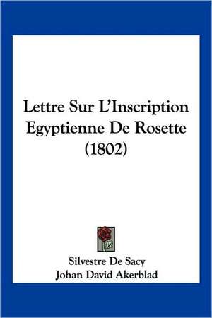 Lettre Sur L'Inscription Egyptienne De Rosette (1802) de Silvestre De Sacy