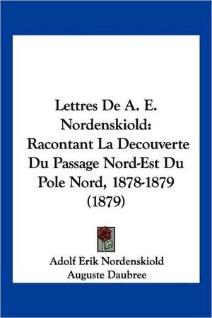 Lettres De A. E. Nordenskiold de Adolf Erik Nordenskiold